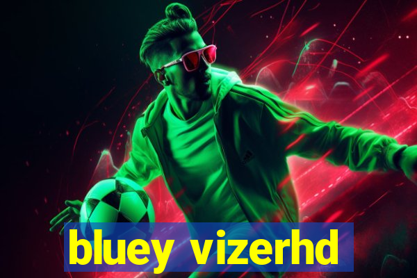 bluey vizerhd